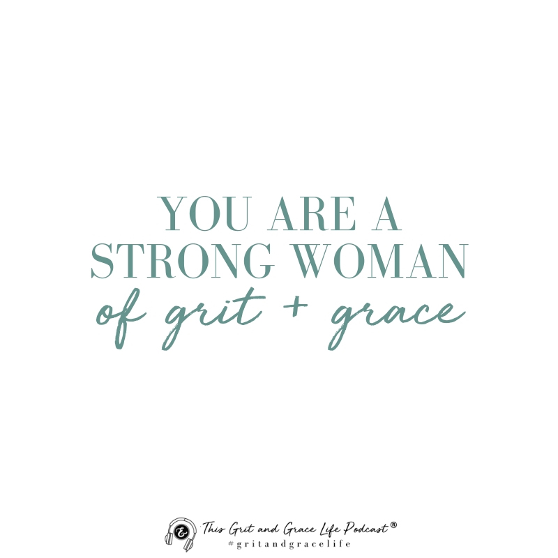 You are a Strong Woman of Grit + Grace; 5 Philosophies You Need for Your Grit and Grace Life - 083