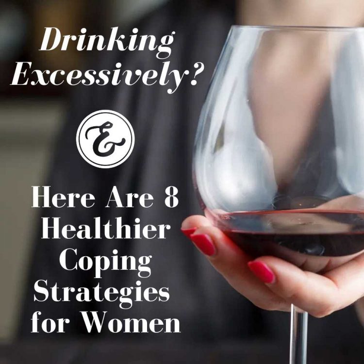 drinking excessively 8 healthier coping strategies for women